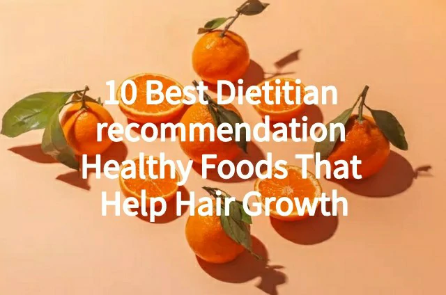 10 Best Dietitian recommendation Healthy Foods That Help Hair Growth