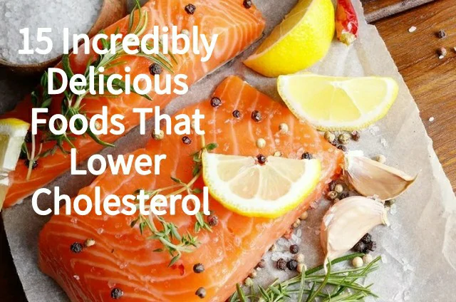 15 Incredibly Delicious Foods That Lower Cholesterol