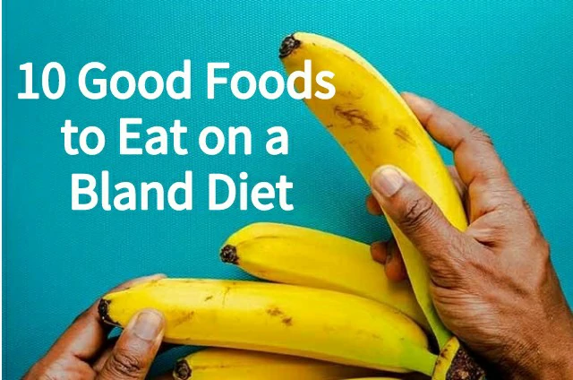 10 Good Foods to Eat on a Bland Diet