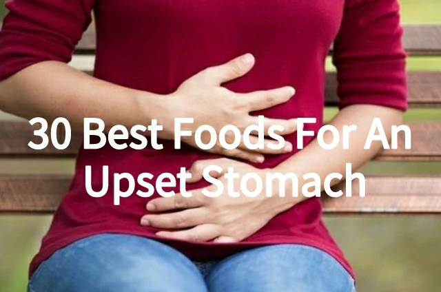 30 Best Foods For An Upset Stomach