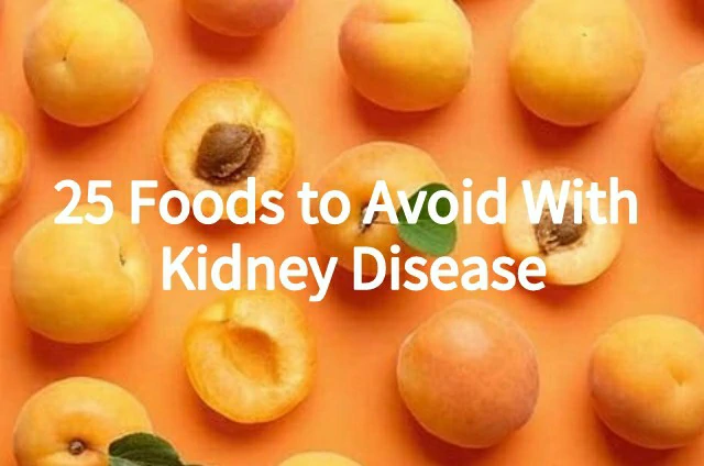 25 Foods to Avoid With Kidney Disease